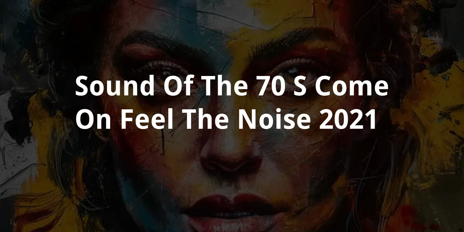 Sound of the 70's - Come on Feel the Noise (2021)