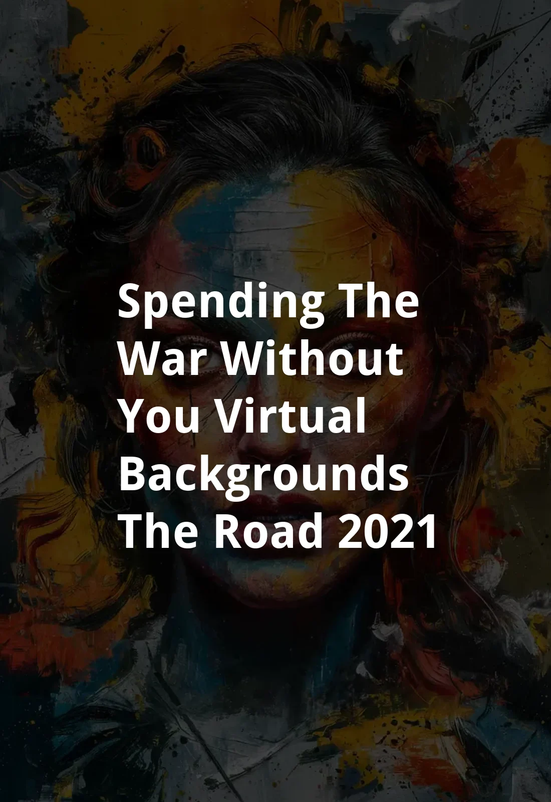 Spending the War Without You: Virtual Backgrounds - The Road (2021) Poster