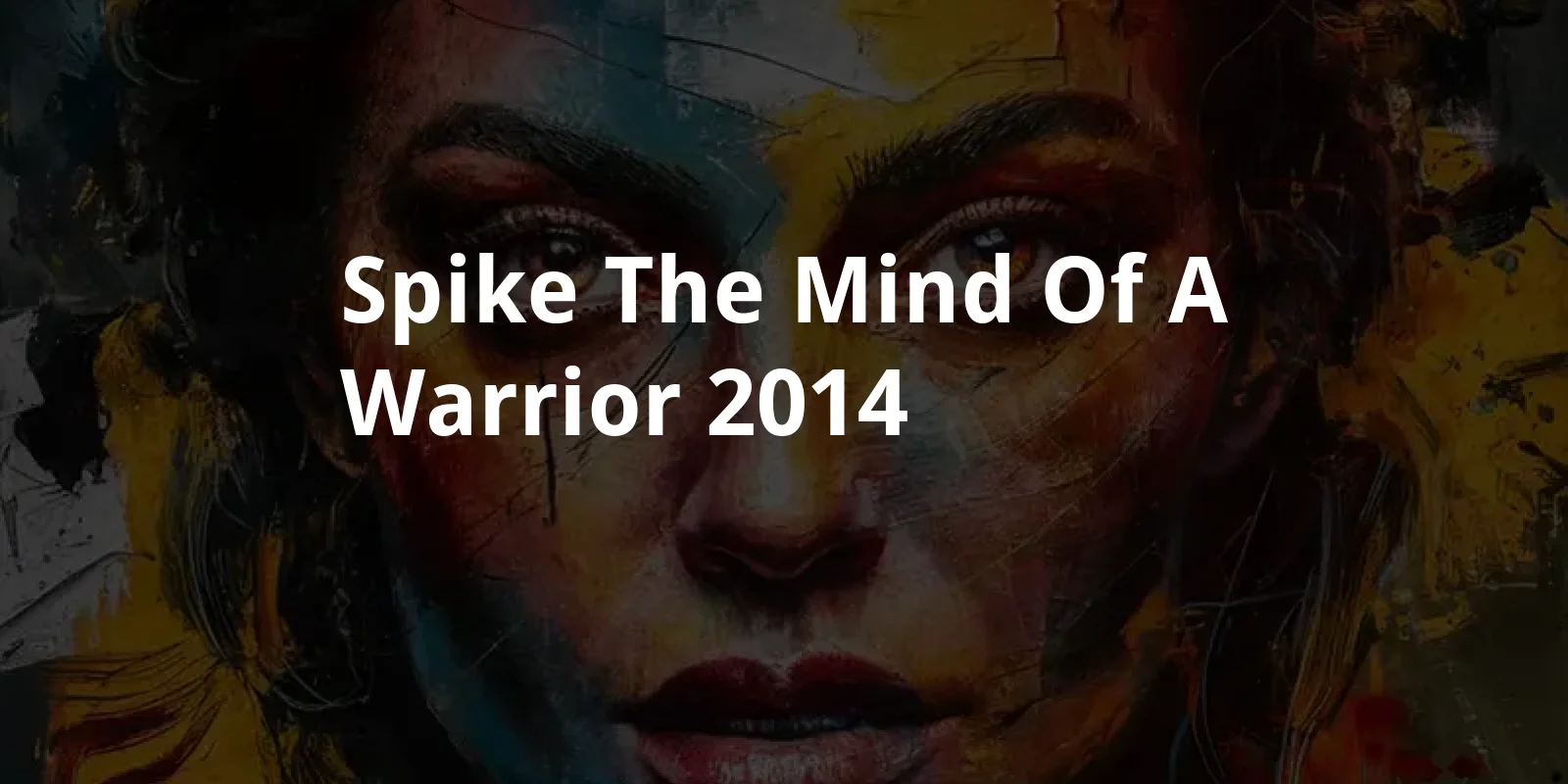 Spike: The Mind of a Warrior (2014)