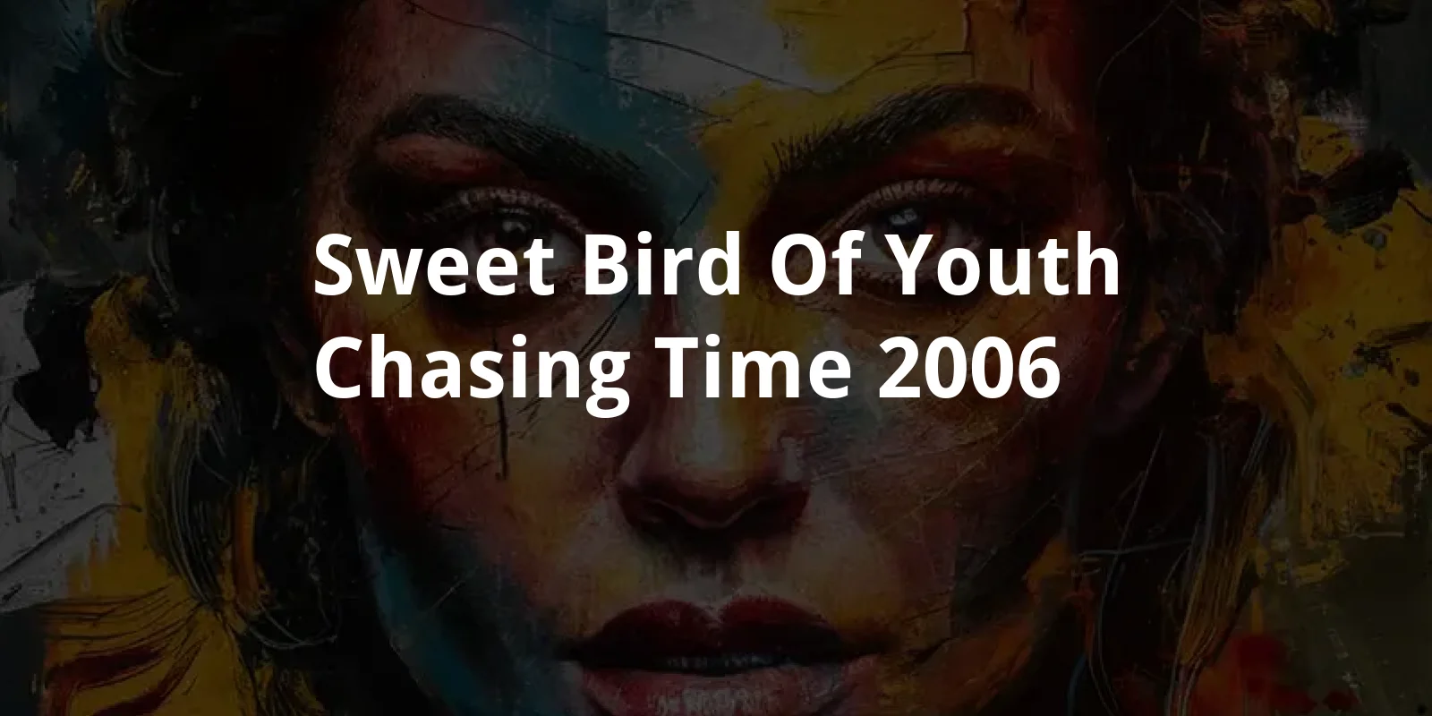 Sweet Bird of Youth: Chasing Time (2006)