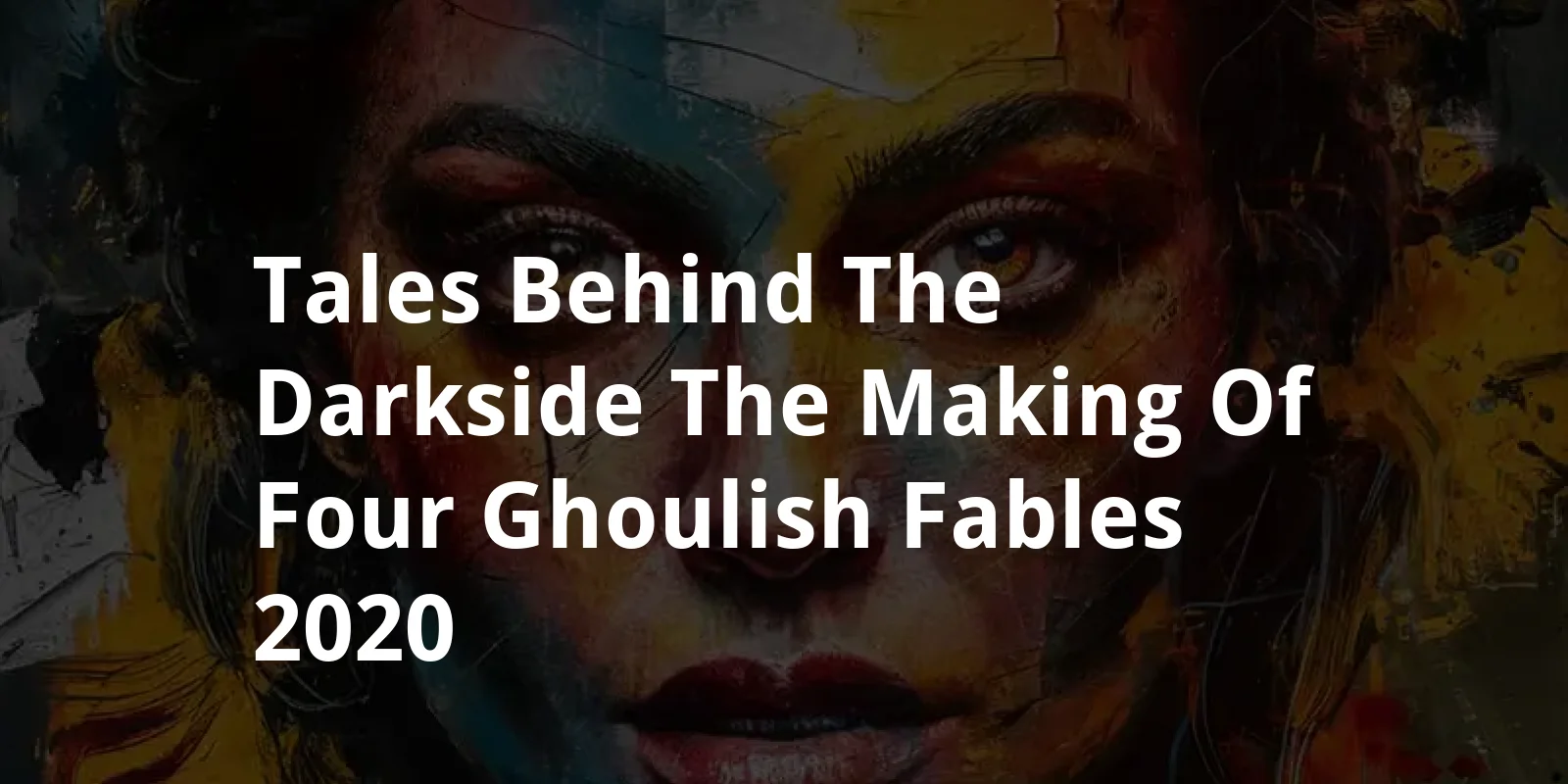 Tales Behind The Darkside: The Making Of Four Ghoulish Fables (2020)