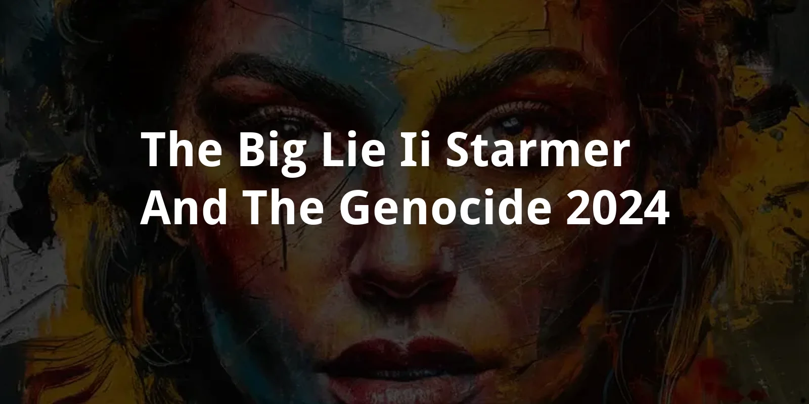 The Big Lie II: Starmer and the Genocide (2024)