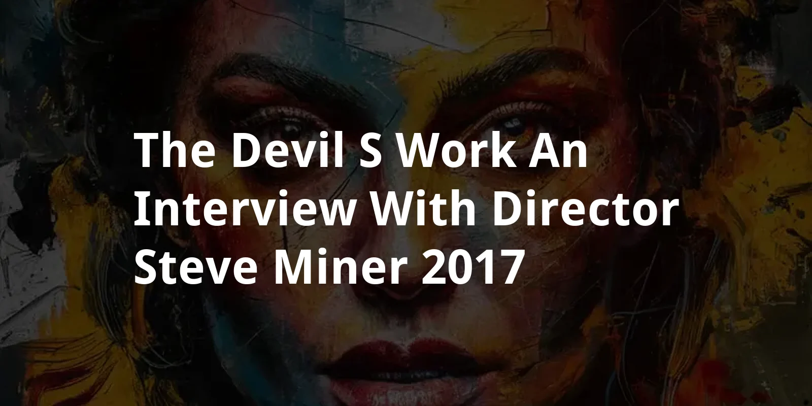 The Devil's Work: An Interview with Director Steve Miner (2017)