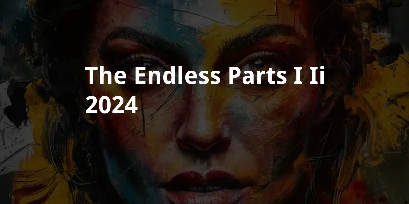 The Endless - Parts I & II (2024)