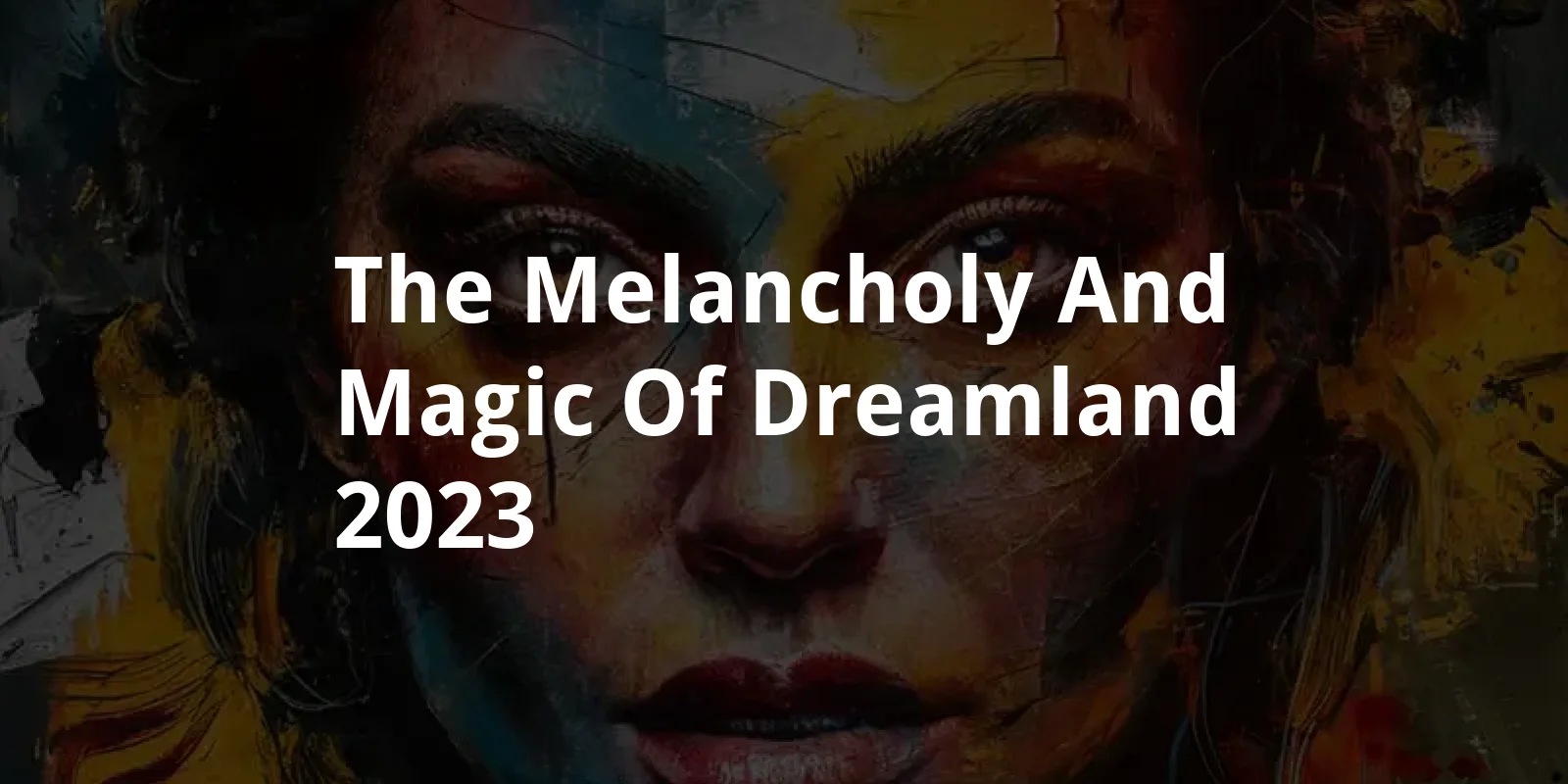 The Melancholy and Magic of Dreamland (2023)
