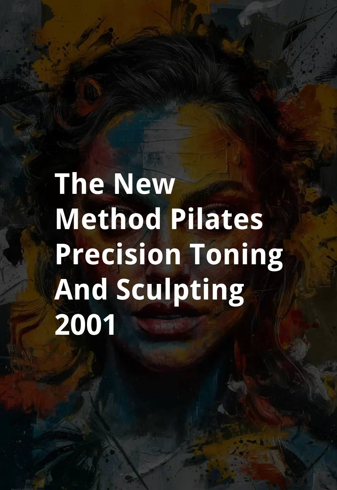 The New Method Pilates Precision Toning and Sculpting (2001) Poster