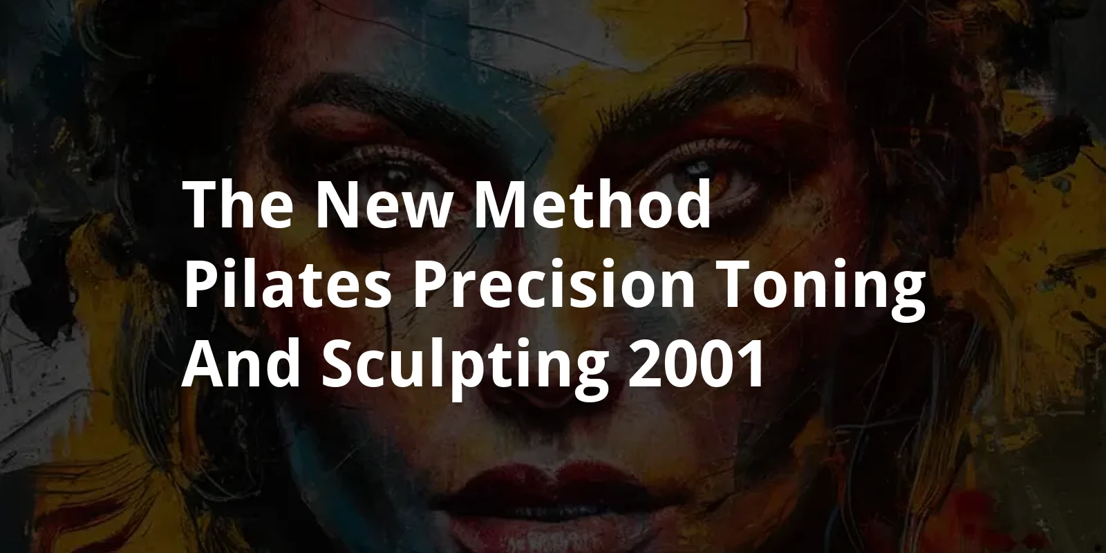 The New Method Pilates Precision Toning and Sculpting (2001)