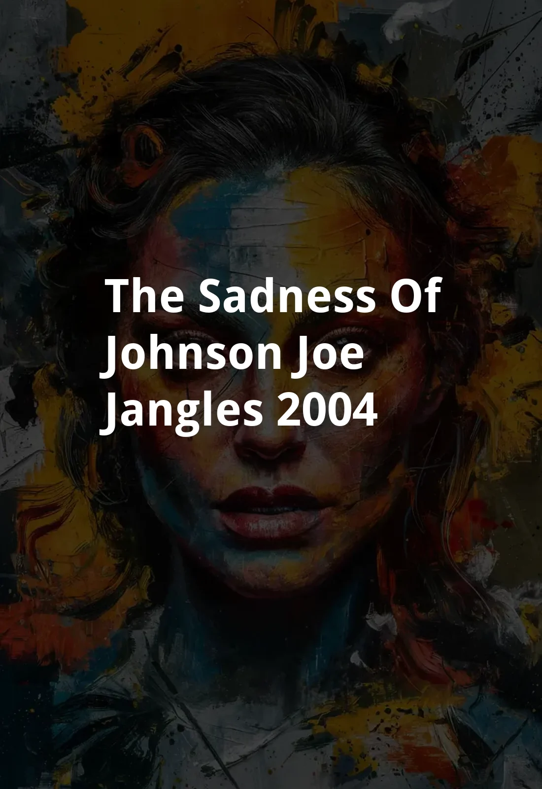 The Sadness of Johnson Joe Jangles (2004) Poster