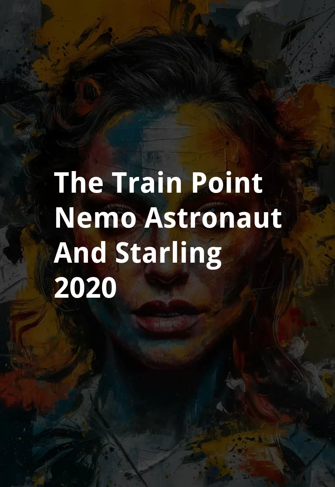 The Train, Point Nemo, Astronaut and Starling (2020) Poster