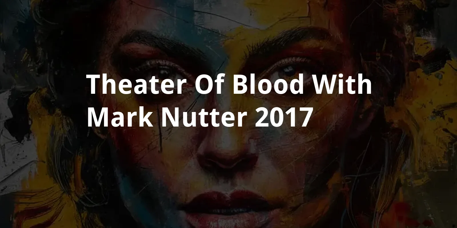 Theater of Blood with Mark Nutter (2017)