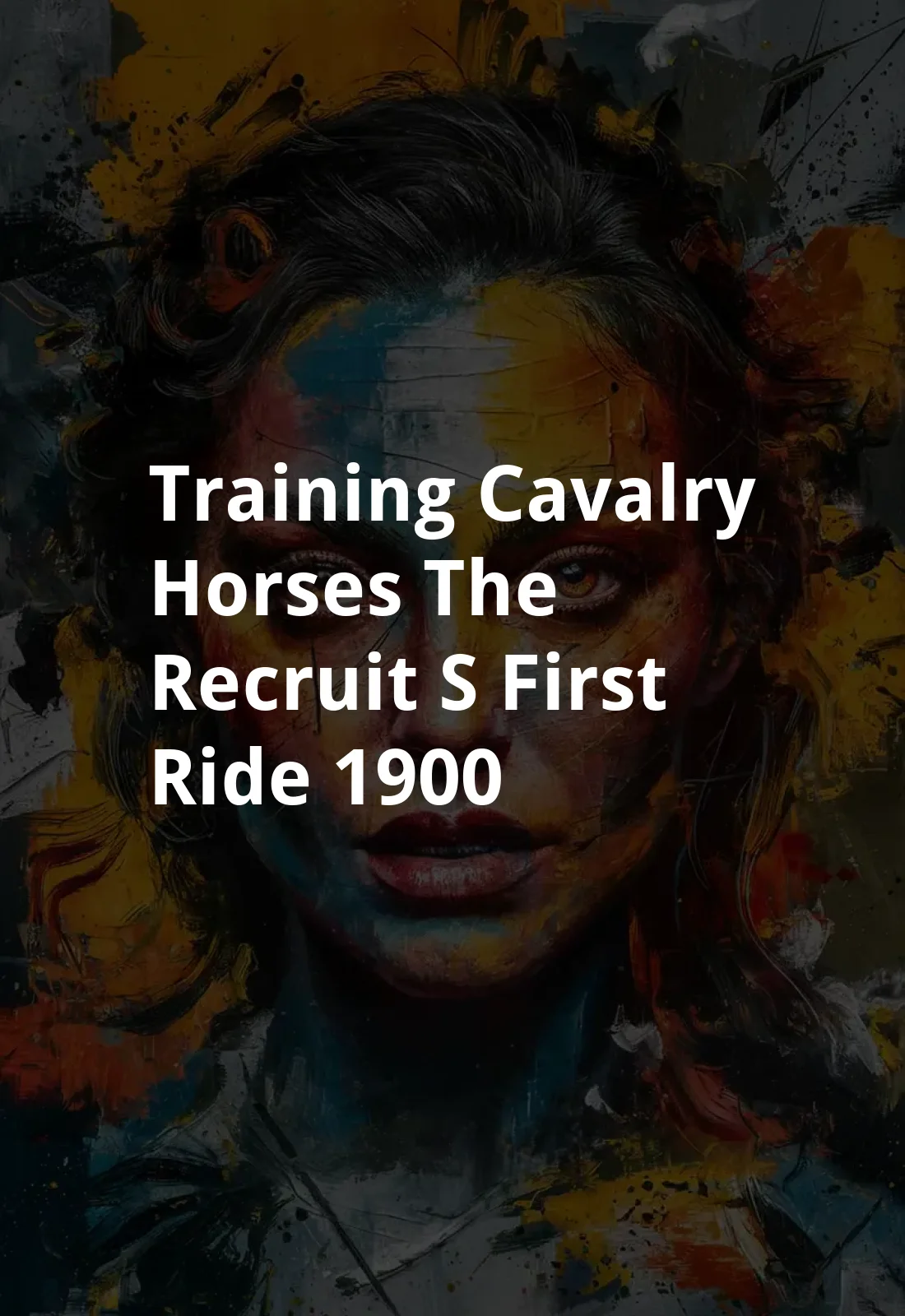 Training Cavalry Horses: The Recruit's First Ride (1900) Poster