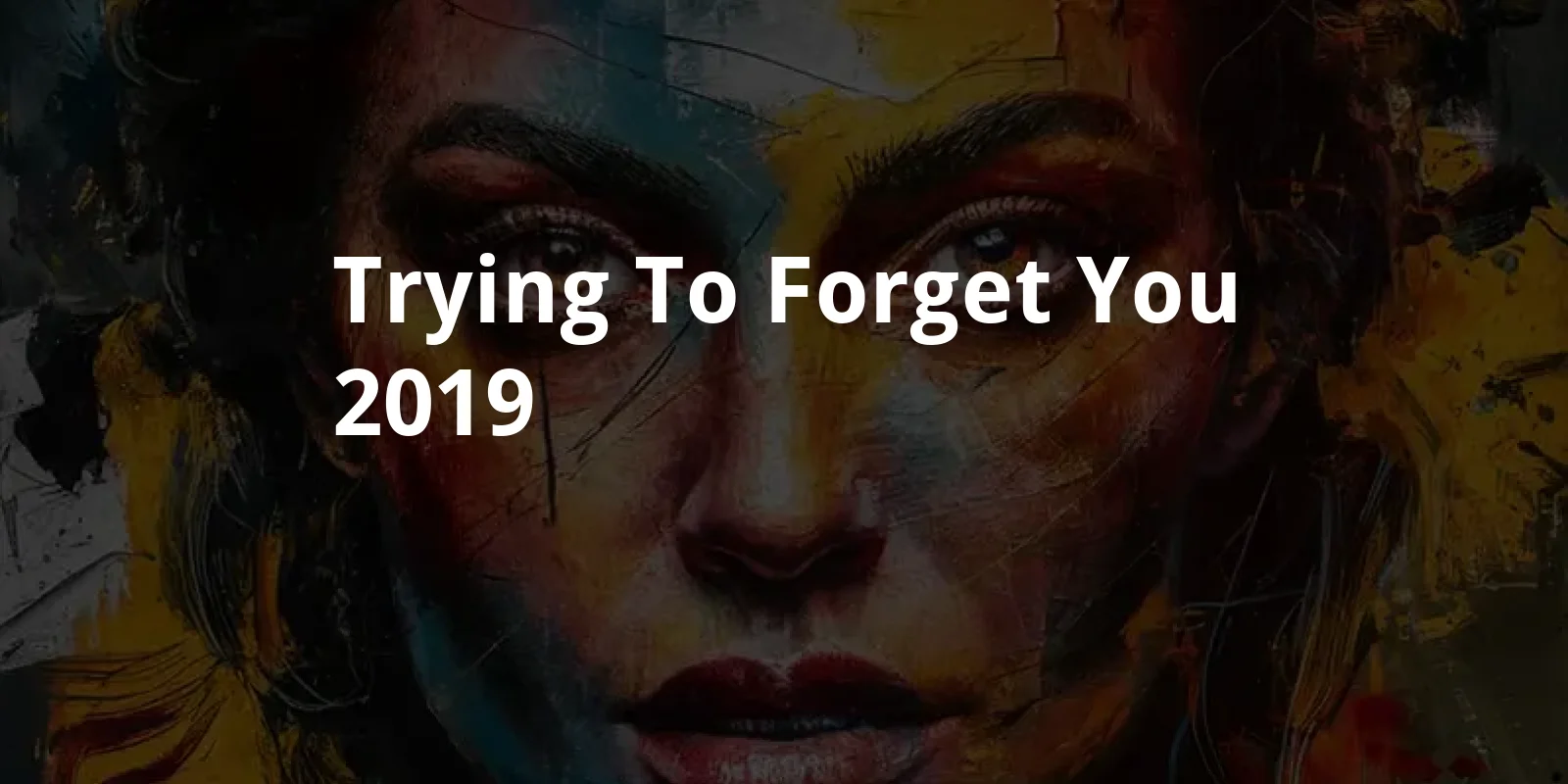 Trying to Forget You (2019)