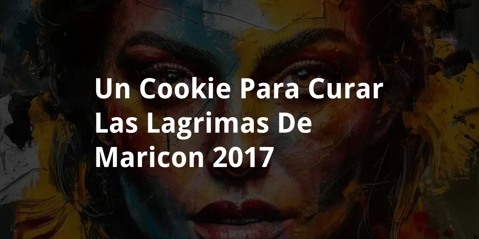 Un Cookie Para Curar las Lagrimas de Maricon (2017)