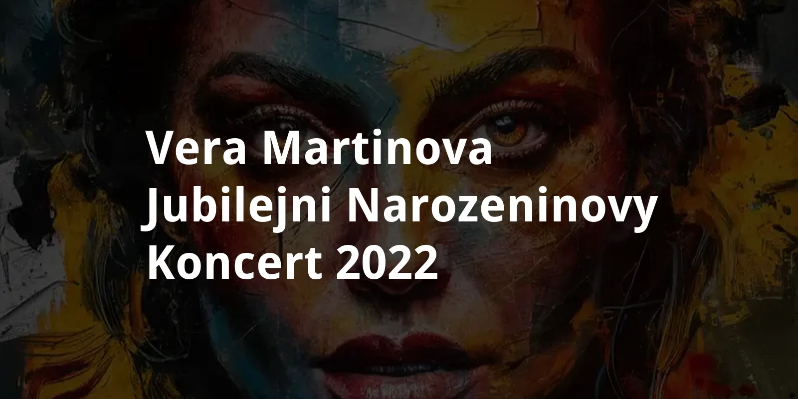 Vera Martinova - jubilejni narozeninovy koncert (2022)