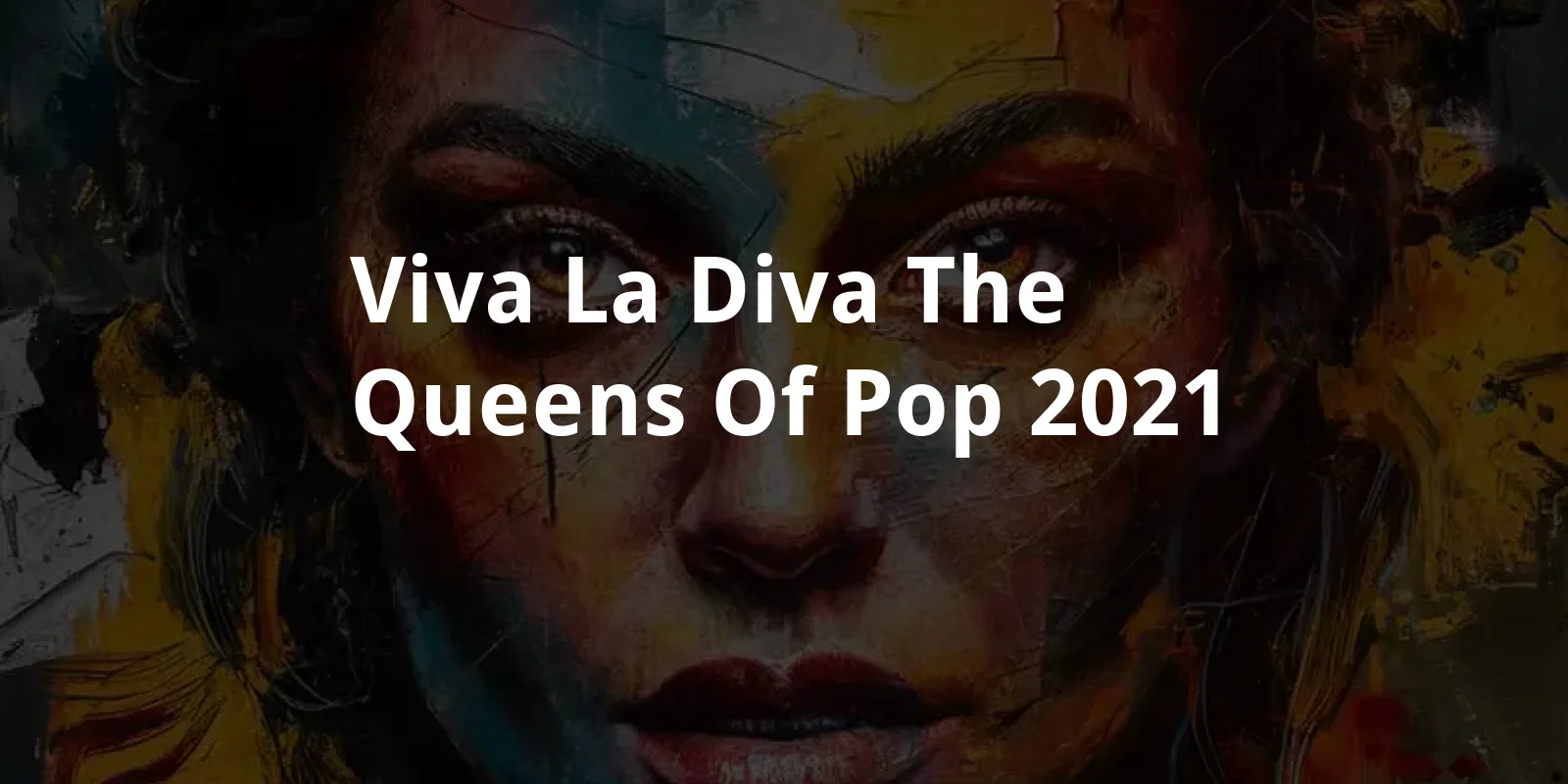 Viva La Diva: The Queens of Pop (2021)