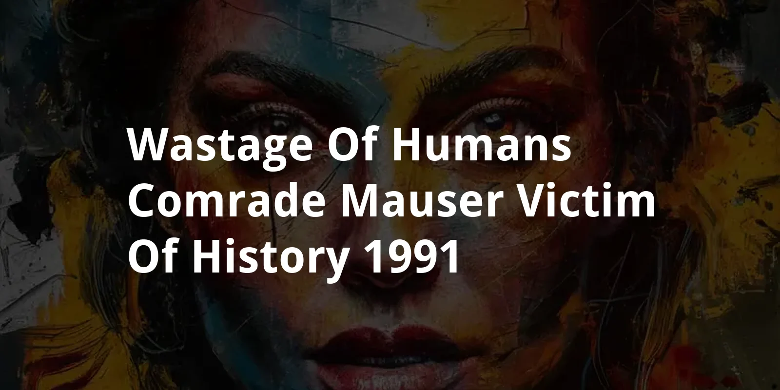 "Wastage" of humans / Comrade Mauser / "Victim of History" (1991)