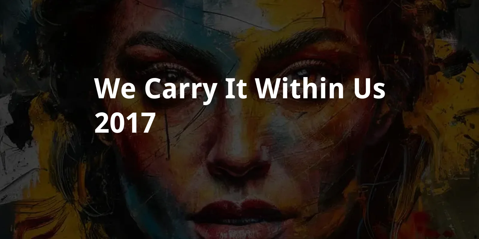 We Carry It Within Us (2017)