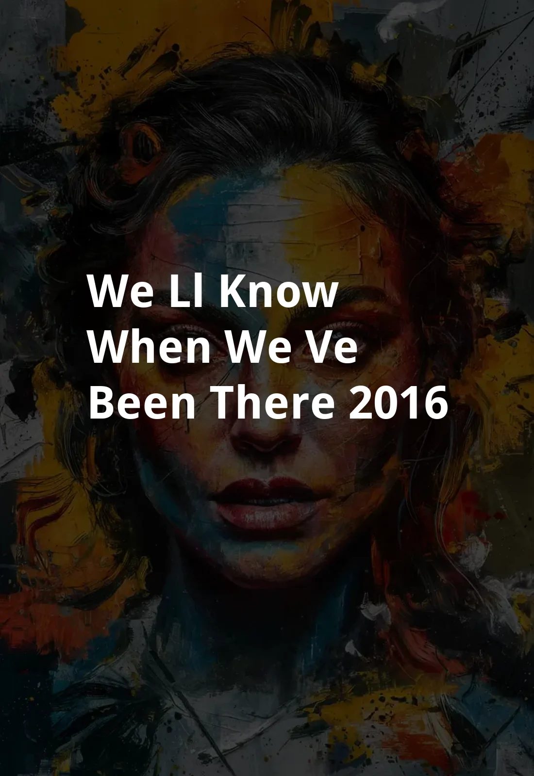 We'll Know When We've Been There (2016) Poster