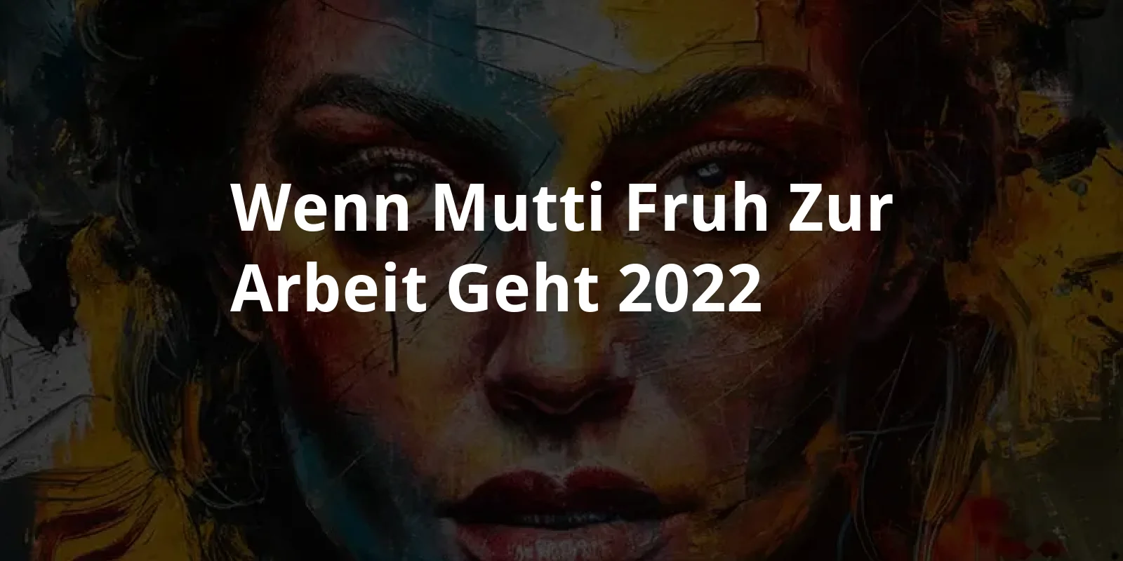 Wenn Mutti fruh zur Arbeit geht (2022)
