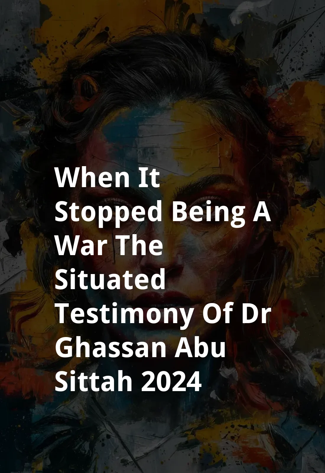 When It Stopped Being A War: The Situated Testimony of Dr Ghassan Abu-Sittah (2024) Poster