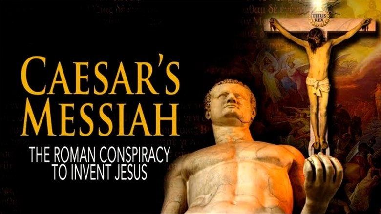 Caesar's Messiah: The Roman Conspiracy To Invent Jesus (2012)