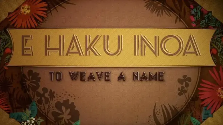 E Haku Inoa: To Weave a Name (2013)