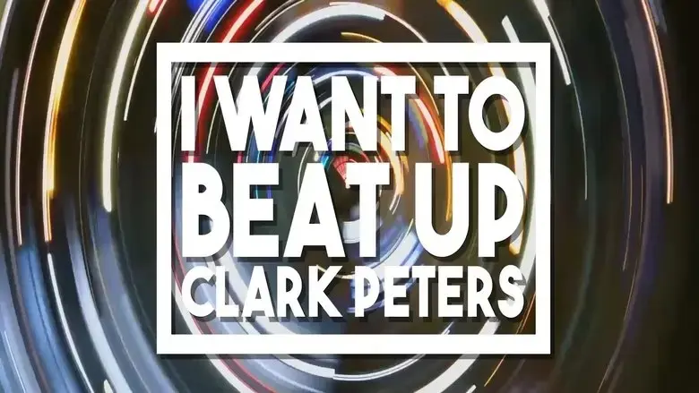 I Want to Beat up Clark Peters (2016)