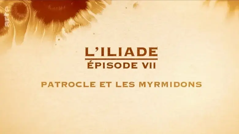 Patrocle et les Myrmidons - L'Iliade Episode 7 - Les grands mythes (2018)