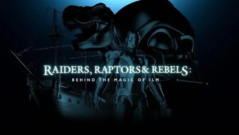 Raiders, Raptors and Rebels: Behind the Magic of ILM (2015)