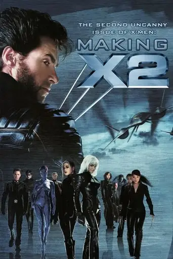 The Second Uncanny Issue of X-Men - Making X2 (2003)