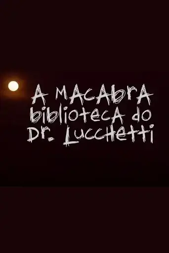 a-macabra-biblioteca-do-dr-lucchetti-documentario-2017