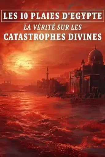 les-10-plaies-d-egypte-la-verite-sur-les-catastrophes-divines-2024