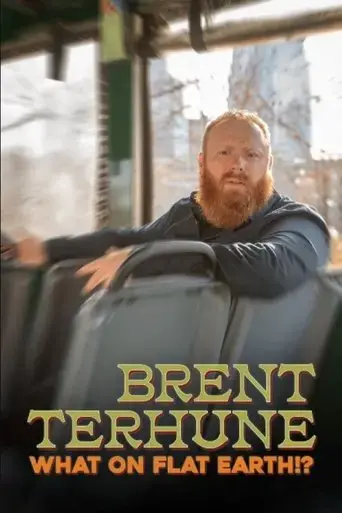 Brent Terhune: What on Flat Earth!? (2023)