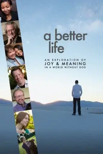 a-better-life-an-exploration-of-joy-meaning-in-a-world-without-god-2015