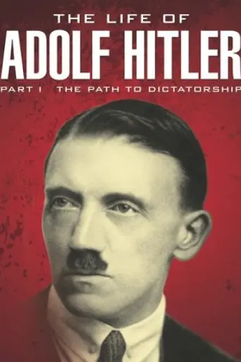 The Life of Adolf Hitler: The Path to Dictatorship (2014)