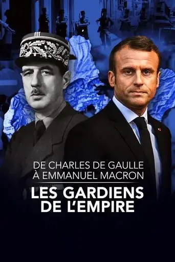 de-charles-de-gaulle-a-emmanuel-macron-les-gardiens-de-l-empire-2022