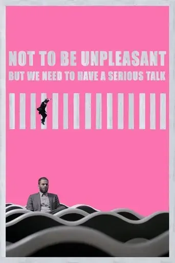Not to Be Unpleasant, But We Need to Have a Serious Talk (2021) Poster