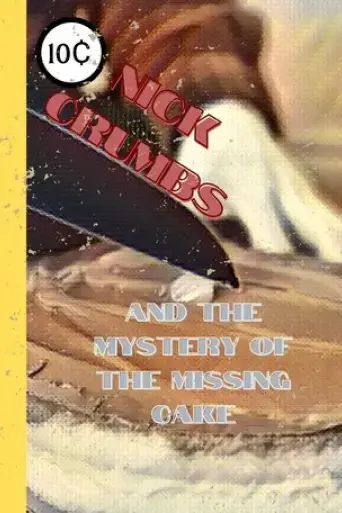 nick-crumbs-and-the-mystery-of-the-missing-cake-2022