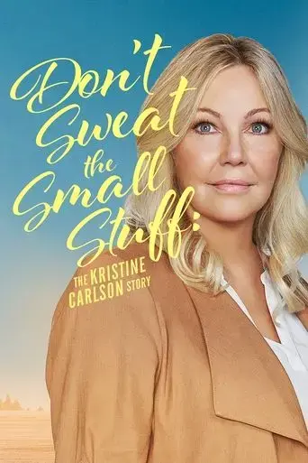 don-t-sweat-the-small-stuff-the-kristine-carlson-story-2021