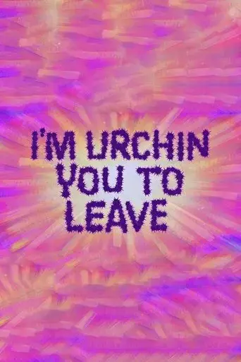 i-m-urchin-you-to-leave-2021
