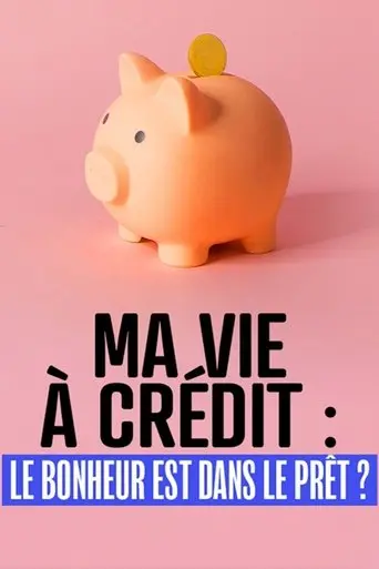 ma-vie-a-credit-le-bonheur-est-dans-le-pret-2025