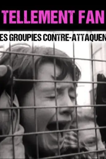 tellement-fan-les-groupies-contre-attaquent-2017
