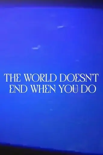 the-world-doesn-t-end-when-you-do-2025