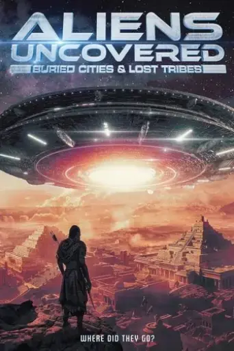 aliens-uncovered-buried-cities-lost-tribes-2024