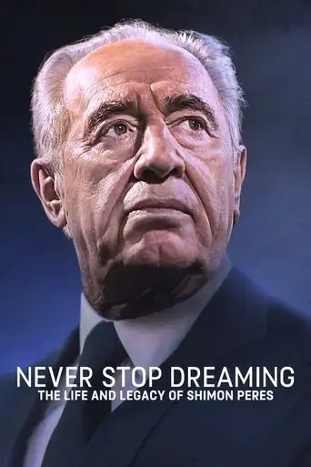 never-stop-dreaming-the-life-and-legacy-of-shimon-peres-2018
