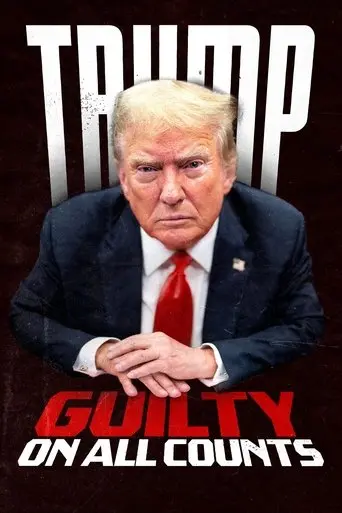 Trump: Guilty on All Counts (2024)