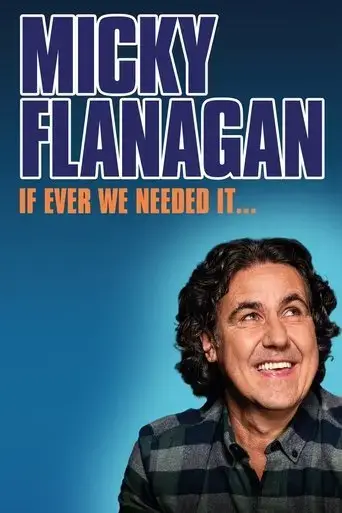 micky-flanagan-if-ever-we-needed-it-2024