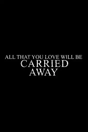 all-that-you-love-will-be-carried-away-2024